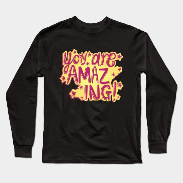 You Are Amazing Long Sleeve T-Shirt by minniemorrisart